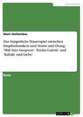 Das bürgerliche Trauerspiel zwischen Empfindsamkeit und Sturm und Drang - 'Miß Sara Sampson', 'Emilia Galotti' und 'Kabale und Liebe'