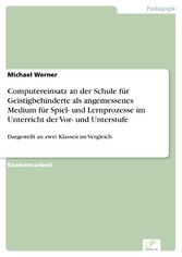 Computereinsatz an der Schule für Geistigbehinderte als angemessenes Medium für Spiel- und Lernprozesse im Unterricht der Vor- und Unterstufe