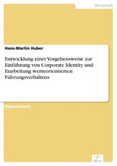 Entwicklung einer Vorgehensweise zur Einführung von Corporate Identity und Erarbeitung werteorientierten Führungsverhaltens