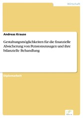 Gestaltungsmöglichkeiten für die finanzielle Absicherung von Pensionszusagen und ihre bilanzielle Behandlung