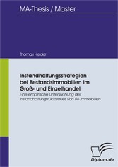 Instandhaltungsstrategien bei Bestandsimmobilien im Groß- und Einzelhandel: Eine empirische Untersuchung des Instandhaltungsrückstaues von 86 Immobilien