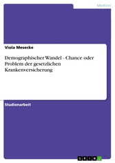 Demographischer Wandel - Chance oder Problem der gesetzlichen Krankenversicherung