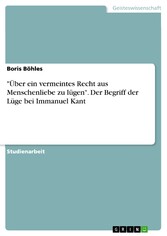 'Über ein vermeintes Recht aus Menschenliebe zu lügen'. Der Begriff der Lüge bei Immanuel Kant