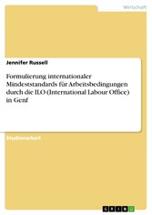 Formulierung internationaler Mindeststandards für Arbeitsbedingungen durch die ILO (International Labour Office) in Genf