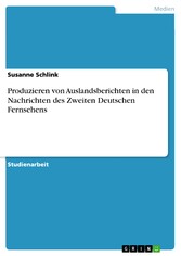 Produzieren von Auslandsberichten in den Nachrichten des Zweiten Deutschen Fernsehens