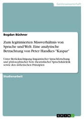 Zum legitimierten Missverhältnis von Sprache und Welt. Eine analytische Betrachtung von Peter Handkes 'Kaspar'