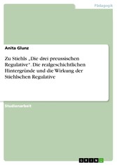 Zu Stiehls 'Die drei preussischen Regulative'. Die realgeschichtlichen Hintergründe und die Wirkung der Stiehlschen Regulative