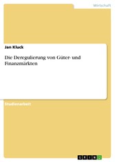 Die Deregulierung von Güter- und Finanzmärkten