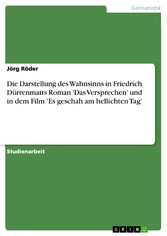 Die Darstellung des Wahnsinns in Friedrich Dürrenmatts Roman 'Das Versprechen' und in dem Film 'Es geschah am hellichten Tag'