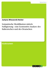 Semantische Modifikation mittels Suffigierung - eine kontrastive Analyse des Italienischen und des Deutschen