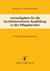 Lernaufgaben für die lernfeldorientierte Ausbildung in den Pflegeberufen