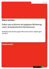 Folter um zu Retten als legitimes Werkzeug eines demokratischen Rechtsstaats