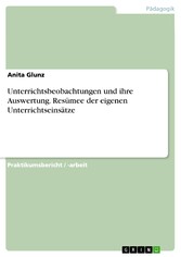 Unterrichtsbeobachtungen und ihre Auswertung. Resümee der eigenen Unterrichtseinsätze