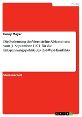 Die Bedeutung des Viermächte-Abkommens vom 3. September 1971 für die Entspannungspolitik des Ost-West-Konflikts