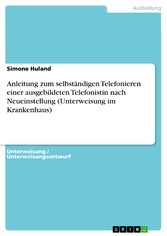 Anleitung zum selbständigen Telefonieren einer ausgebildeten Telefonistin nach Neueinstellung (Unterweisung im Krankenhaus)