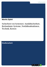 Sicherheit von Systemen - Ausfallsicherheit, Redundante Systeme, Notfallmaßnahmen, Technik, Kosten