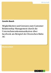 Möglichkeiten und Grenzen zum Customer Relationship Management durch die Unternehmenskommunikation über facebook  am Beispiel der Deutschen Bahn AG