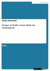 Hunger als Waffe. Cäsars Taktik des Aushungerns