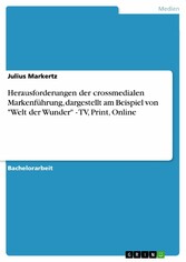 Herausforderungen der crossmedialen Markenführung, dargestellt am Beispiel von 'Welt der Wunder' - TV, Print, Online