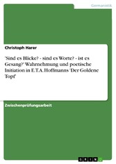 'Sind es Blicke? - sind es Worte? - ist es Gesang?' Wahrnehmung und poetische Initiation in E.T.A. Hoffmanns 'Der Goldene Topf'