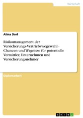 Risikomanagement der Versicherungs-Vertriebswegewahl - Chancen und Wagnisse für potentielle Vermittler, Unternehmen und Versicherungsnehmer