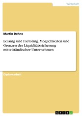 Leasing und Factoring. Möglichkeiten und Grenzen der Liquiditätssicherung mittelständischer Unternehmen