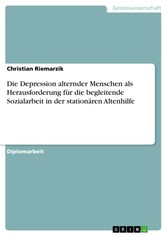 Die Depression alternder Menschen als Herausforderung für die begleitende Sozialarbeit in der stationären Altenhilfe