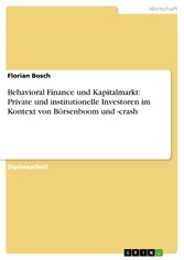 Behavioral Finance und Kapitalmarkt: Private und institutionelle Investoren im Kontext von Börsenboom und -crash