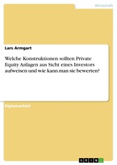 Welche Konstruktionen sollten Private Equity Anlagen aus Sicht eines Investors aufweisen und wie kann man sie bewerten?