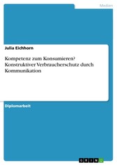 Kompetenz zum Konsumieren? Konstruktiver Verbraucherschutz durch Kommunikation