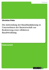 Die Anwendung der Bauablaufplanung in Unternehmen der Bauwirtschaft zur Realisierung einer effektiven Bauabwicklung