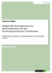 Didaktische Konsequenzen aus Märchentheorien für den Deutschunterricht der Grundschule