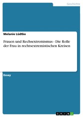 Frauen und Rechsextremismus - Die Rolle der Frau in rechtsextremistischen Kreisen