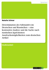 Determination des Substantivs im Deutschen und Russischen - eine kontrastive Analyse und die Suche nach russischen äquivalenten Ausdrucksmöglichkeiten zum deutschen Artikel