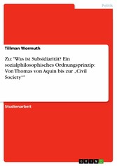 Zu: 'Was ist Subsidiarität? Ein sozialphilosophisches Ordnungsprinzip: Von Thomas von Aquin bis zur 'Civil Society''