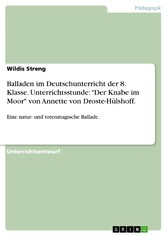 Balladen im Deutschunterricht der 8. Klasse. Unterrichtsstunde: 'Der Knabe im Moor' von Annette von Droste-Hülshoff.