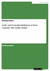 Geld- und Gewaltverhältnisse in Veza Canettis 'Die Gelbe Straße'