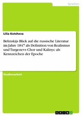 Belinskijs Blick auf die russische Literatur im Jahre 1847 als Definition von Realismus und Turgenevs Chor und Kalinyc als Kennzeichen der Epoche