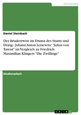 Der Bruderzwist im Drama des Sturm und Drang - Johann Anton Leisewitz' 'Julius von Tarent' im Vergleich zu Friedrich Maximilian Klingers 'Die Zwillinge'