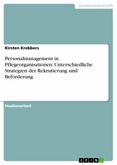 Personalmanagement in Pflegeorganisationen: Unterschiedliche Strategien der Rekrutierung und Beförderung