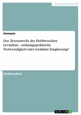 Das Zensurrecht des Hobbesschen Leviathan - ordnungspolitische Notwendigkeit oder totalitäre Entgleisung?