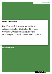 Zur Konstruktion von Identität in zeitgenössischer jüdischer Literatur. Vertlibs 'Zwischenstationen' und Bezmozgis' 'Natasha and Other Stories'