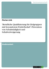 'Berufliche Qualifizierung für Zielgruppen mit besonderem Förderbedarf'. Prävention von Schulmüdigkeit und Schulverweigerung