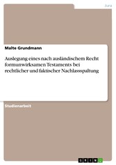 Auslegung eines nach ausländischem Recht formunwirksamen Testaments bei rechtlicher und faktischer Nachlassspaltung