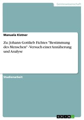 Zu: Johann Gottlieb Fichtes 'Bestimmung des Menschen' - Versuch einer Annäherung und Analyse