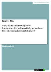 Geschichte und Strategie der Jesuitenmission in China Ende sechzehntes bis Mitte siebzehntes Jahrhundert