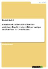 Basel II und Mittelstand - führt eine veränderte Kreditvergabepolitik zu weniger Investitionen für Deutschland?