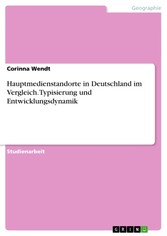 Hauptmedienstandorte in Deutschland im Vergleich. Typisierung und Entwicklungsdynamik