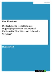 Die technische Gestaltung des Doppelgängermotivs in Krzysztof Kieslowskis Film 'Die zwei Leben der Veronika'