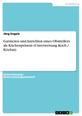 Garnieren und Anrichten eines Obsttellers als Küchenpräsent (Unterweisung Koch / Köchin)